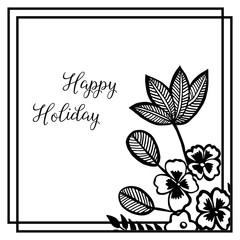 Vector illustration greeting card happy holiday with design beautiful flower frame