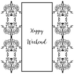 Vector illustration decoration of flower frame for invitation happy weekend