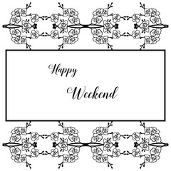 Vector illustration decoration of flower frame for invitation happy weekend