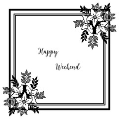 Vector illustration writing happy weekend with drawing flower frame
