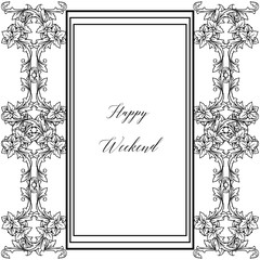 Vector illustration beautiful flower frame for design happy weekend