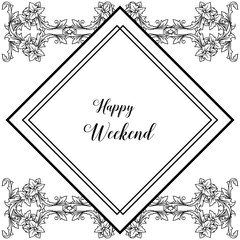 Vector illustration beautiful flower frame for design happy weekend