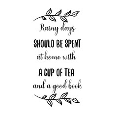 Rainy days should be spent at home with a cup of tea and a good book. Calligraphy saying for print. Vector Quote 