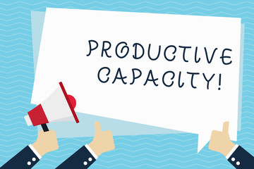 Conceptual hand writing showing Productive Capacity. Concept meaning the maximum possible output of a production plant Hand Holding Megaphone and Gesturing Thumbs Up Text Balloon
