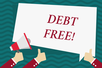 Handwriting text Debt Free. Conceptual photo does not owning any money or things to any individual or companies Hand Holding Megaphone and Other Two Gesturing Thumbs Up with Text Balloon