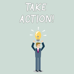 Word writing text Take Action. Business photo showcasing do something official or concerted to achieve aim with problem Businessman Standing Raising Arms Upward with Lighted Bulb Icon on his Head