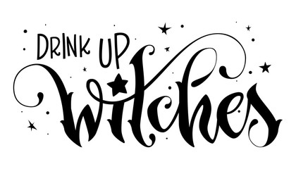 Hand drawn lettering phrase - Drink up Witch quote © Olga