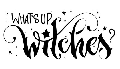 Hand drawn lettering phrase - What's up Witches? quote © Olga