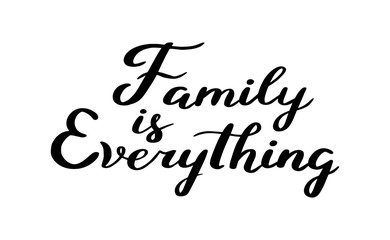 Vector hand drawn motivational and inspirational quote - Family is everything. Calligraphic poster.