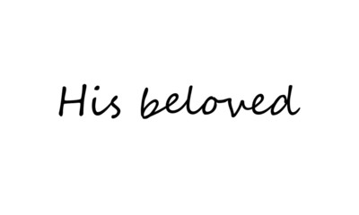 His beloved, typography for print or use as poster, flyer or T shirt