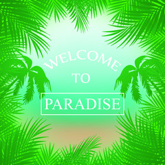 Fototapeta na wymiar Vector summer background with palm trees, beach ,sea framed with palm branches ,inscription welcome to Paradise
