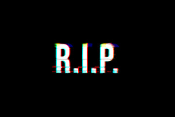 A glitched distorted text: RIP (an acronym word, meaning Rest In Peace).