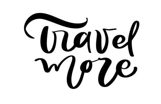 Travel more vector text inspirational lettering design for posters, flyers, t-shirts, cards, invitations, stickers, banners. Hand painted brush pen modern calligraphy isolated on a white background
