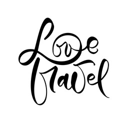 Hand drawn text Love Travel vector inspirational lettering design for posters, flyers, t-shirts, cards, invitations, stickers, banners. Modern calligraphy isolated on a white background