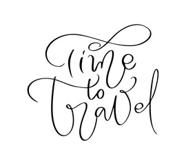 Hand drawn text Time to Travel vector inspirational lettering design for posters, flyers, t-shirts, cards, invitations, stickers, banners. Modern calligraphy isolated on a white background