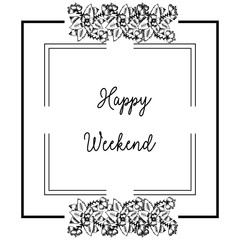 Vector illustration lettering happy weekend with various decoration flower frame