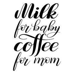 Milk for baby coffee for mom. Funny print for cards or clothes. Black isolated cursive. Calligraphic style. Script lettering. Vector design element.