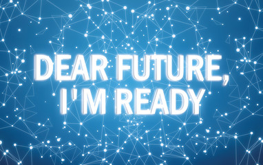 Dear future I'm ready on digital interface and blue network background