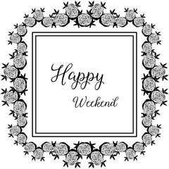 Vector illustration text happy weekend for ornate of flower frame
