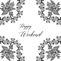 Vector illustration greeting card happy weekend with decoration beautiful flower frame