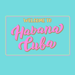 Welcome to Havana Cuba colorful banner. Trendy tourism poster. Print for t-shirt, baseball cap, mug. Party template. Vector eps 10.
