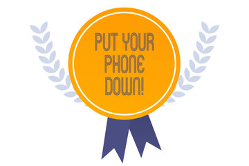 Writing note showing Put Your Phone Down. Business concept for end telephone connection saying goodbye caller