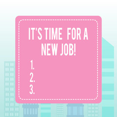 Writing note showing It S Time For A New Job. Business concept for having paid position regular employment