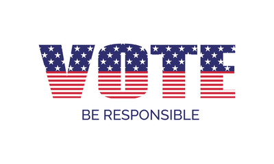 Vote. Be responsible. Vector banner template for US presidential election. USA flag