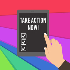 Text sign showing Take Action Now. Business photo showcasing do something official or concerted achieve aim with problem