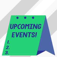 Writing note showing Upcoming Events. Business concept for thing that will happens or takes place soon planned occasion
