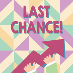 Handwriting text Last Chance. Conceptual photo final opportunity to achieve or acquire something you want photo of Hand Holding Colorful Huge 3D Arrow Pointing and Going Up