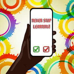 Text sign showing Never Stop Learning. Business photo text keep on studying gaining new knowledge or materials