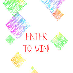 Writing note showing Enter To Win. Business concept for exchanging something value for prize chance winning prize