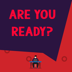 Text sign showing Are You Ready Question. Business photo showcasing used telling someone start something when feel prepared