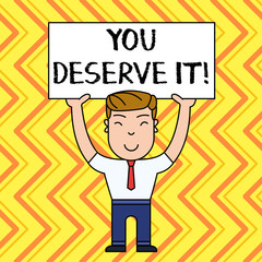 Handwriting text You Deserve It. Conceptual photo should have it because of their qualities or actions