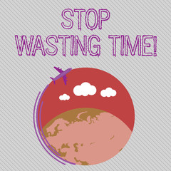 Text sign showing Stop Wasting Time. Business photo showcasing advising demonstrating or group start planning and use it wisely Airplane with Moving Icon Flying Around Colorful Globe and Blank Text