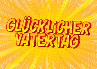 Glucklicher Vatertag (Father's Day in German)- Vector illustrated comic book style phrase on abstract background.