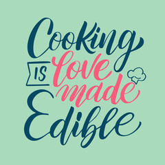 Hand drawn illustrated lettering quote - Cooking is love made edible. Great typography for poster, card or restaurant.