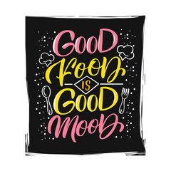Hand drawn illustrated lettering quote - Good food is good mood. Great typography for poster, card or restaurant.