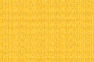 Happy father's day background. Many inscriptions on a yellow background. Copy space. Place for text. Congratulatory background.
