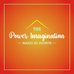 Inspirational quote. The power imagination make us infinite