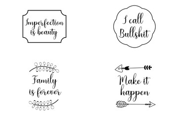 Imperfection is beauty, I call Bullshit, Make it happen, Family is forever. Calligraphy sayings for print. Vector Quotes 