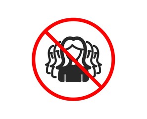 No or Stop. Group of Women icon. Human communication symbol. Teamwork sign. Prohibited ban stop symbol. No women Group icon. Vector