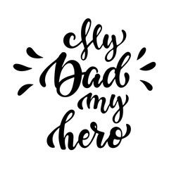 Cute hand lettering quote 'My dad my hero' for the father's day posters, banners, prints, cards design ideas.