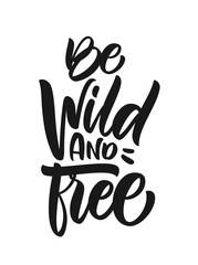 Obraz premium Handwritten brush type lettering of Be Wild and Free on white background. T shirt design