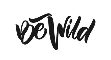 Handwritten type calligraphic lettering of Be Wild on white background