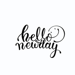 Hello new day lettering. Handwritten motivational phrase typography for greetings card, festive banner, poster, t-shirt print, flyer design templates. Isolated clipart vector on white background.