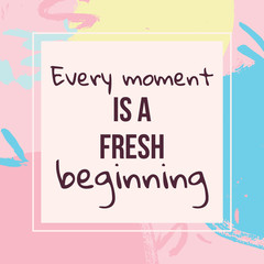every moment is a fresh beginning vector motivation quote poster or card template