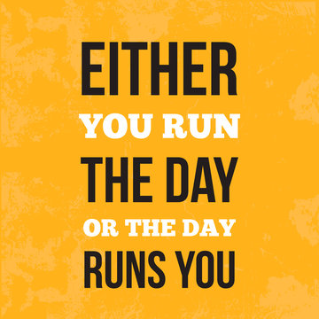 Either you run the day or the day runs you. Motivation design, wall art on light background. Inspirational flyer, success concept. Lifestyle advice