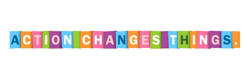 ACTION CHANGES THINGS. colorful vector typography banner